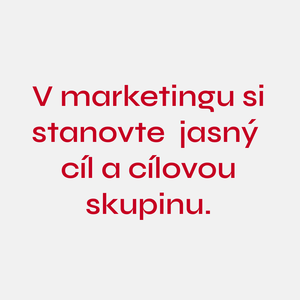 V marketingu si stanovte jasný cíl a cílovou skupinu.