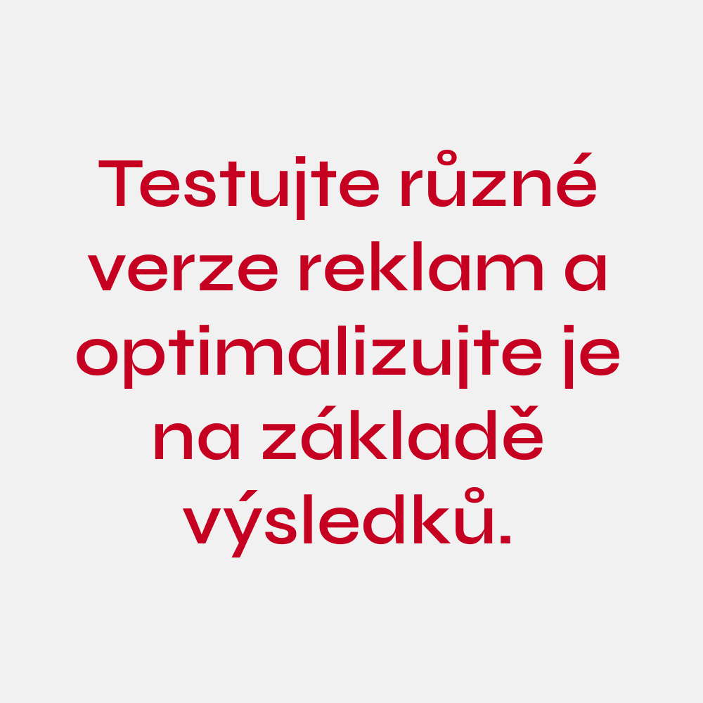 Testujte různé verze reklam a optimalizujte je na základě výsledků.